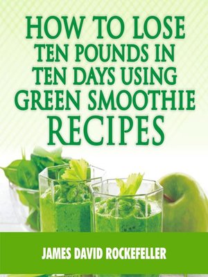 cover image of How to Lose Ten Pounds in Ten Days Using Green Smoothie Recipes